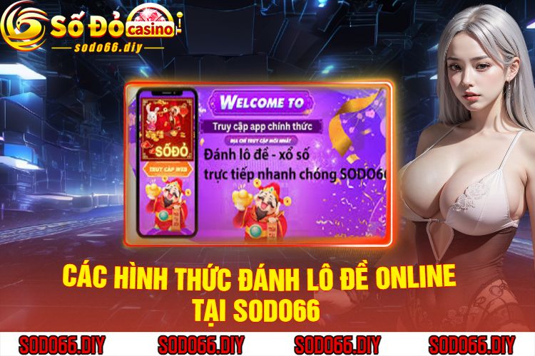 Các Hình Thức Đánh Lô Đề Online Tại Sodo66