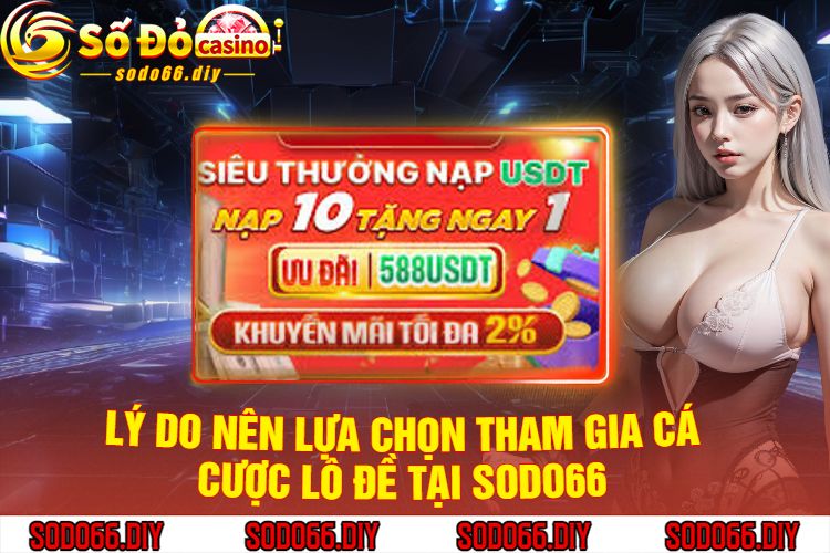 Lý Do Nên Lựa Chọn Tham Gia Cá Cược Lô Đề Tại Sodo66